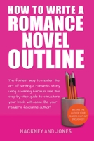 How To Write A Romance Novel Outline: The Fastest Way To Master The Art Of Writing A Romantic Story Using A Winning Formula 1915216710 Book Cover