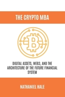 The Crypto MBA: Digital Assets, Web3, and the Architecture of the Future Financial System B0GQ35VJWQ Book Cover