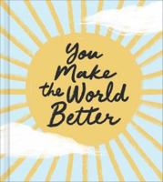You Make the World Better 1957891335 Book Cover