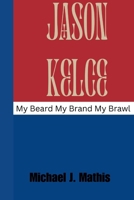 JASON KELCE: My Beard My Brand My Brawl B0CSWQY4QG Book Cover