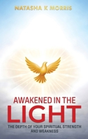Awakened in the Light: The Depth of Your Spiritual Strength and Weakness B0GVVRBS41 Book Cover