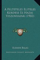 A Felteteles Eliteles Kerdese Es Hazai Viszonyaink (1902) 1167388186 Book Cover