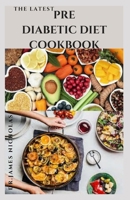 THE LATEST PREDIABETIC DIET COOKBOOK: Delicious Recipes To Reverse and Prevent Diabetes :Diabetes Dietary Management Tips : Includes Insulin Resistance Recipes Meal Plan and Getting Started s B08FS6RNQF Book Cover