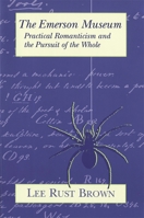 The Emerson Museum: Practical Romanticism and the Pursuit of the Whole 0674248848 Book Cover