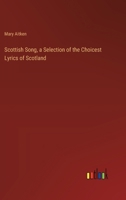 Scottish Song, a Selection of the Choicest Lyrics of Scotland 3368833790 Book Cover