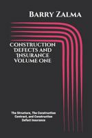 Construction Defects and Insurance Volume One: The Structure, The Construction Contract, and Construction Defect Insurance 1720125910 Book Cover