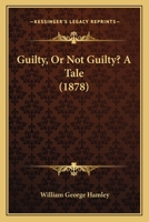 Guilty, Or Not Guilty? A Tale 1240903065 Book Cover