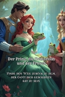 Der Prinz, die Prinzessin und der Frosch: Finde den Weg zurück zu dem, der Gott dich geschaffen hat zu sein (German Edition) B0GGRBNFQB Book Cover