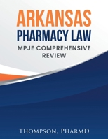 ARKANSAS PHARMACY LAW: MPJE COMPREHENSIVE REVIEW B0BKSGDK5T Book Cover