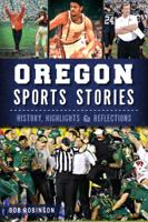 Oregon Sports Stories: History, Highlights & Reflections (Sports History) 1626191573 Book Cover