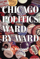 Chicago Politics Ward by Ward (Illinois) 0253204909 Book Cover