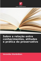 Sobre a relação entre conhecimentos, atitudes e prática do preservativo (Portuguese Edition) 6207666836 Book Cover