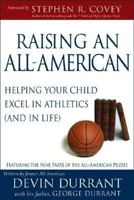 Raising an All-american: Helping Your Child Excel in Athletics (And in Life) 1932898417 Book Cover