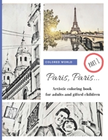 Paris, Paris... part 1: Artistic coloring book for adults and gifted children 168919474X Book Cover