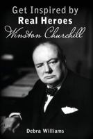 Winston Churchill: Get Inspired by Real Heroes 1540386295 Book Cover