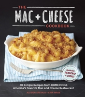 The Mac + Cheese Cookbook: 50 Simple Recipes from Homeroom, America's Favorite Mac and Cheese Restaurant 160774466X Book Cover