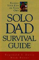 Solo Dad Survival Guide: Raising Your Kids on Your Own 0809229250 Book Cover