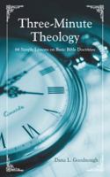 Three-Minute Theology: 66 Simple Lessons on Basic Bible Doctrines 1462735126 Book Cover