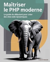 Maîtriser le PHP moderne: Le guide du débutant pour créer des sites web dynamiques (French Edition) B0FR3CBNP8 Book Cover