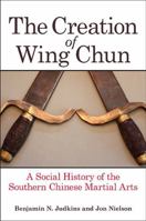 The Creation of Wing Chun 143845693X Book Cover
