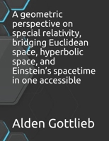 A geometric perspective on special relativity, bridging Euclidean space, hyperbolic space, and Einstein's spacetime in one accessible B09917NWW4 Book Cover