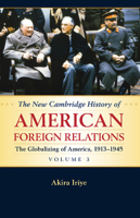 The New Cambridge History of American Foreign Relations: Volume 3, the Globalizing of America, 1913-1945 1107536197 Book Cover