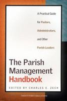 The Parish Management Handbook: A Practical Guide for Pastors, Administrators, and Other Parish Leaders 1585952702 Book Cover