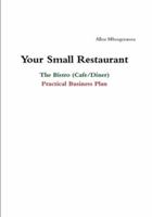 Your Small Restaurant: The Bistro (Cafe/Diner) Practical Business Plan 1291998896 Book Cover