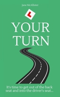 Your Turn: Fuel Your Drive to Embark on Your Learner Driver Journey 1399909118 Book Cover