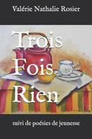 Trois Fois Rien: suivi de po�sies de jeunesse 1075726751 Book Cover