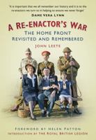 A Re-enactor's War: The Home Front Revisited and Remembered 0752466038 Book Cover