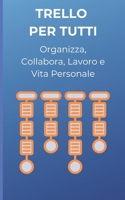 Trello per Tutti: Organizza, Collabora Lavoro e Vita Personale (Italian Edition) B0CSX9P4T8 Book Cover