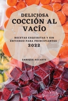 Deliciosa Cocción Al Vacío 2022: Recetas Exquisitas Y Sin Esfuerzo Para Principiantes 1804503703 Book Cover