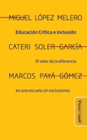 Educación crítica e inclusión: El valor de la diferencia en una escuela sin exclusiones (Spanish Edition) 841983095X Book Cover