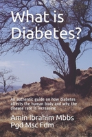 What is Diabetes?: An authentic guide on how diabetes affects the human body and why the disease rate is increasing B084QN6PQ6 Book Cover