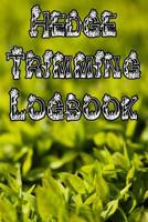 Hedge Trimming Logbook: Record Hedge Care, Watering, Special Care, Diseases, Soil Types, Temperatures and Pests 1073332667 Book Cover