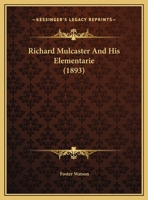 Richard Mulcaster And His Elementarie 1120693446 Book Cover