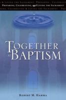 Together at Baptism: Preparing, Celebrating, and Living the Sacrament 1594710538 Book Cover
