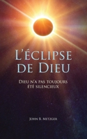 L'éclipse de Dieu: Dieu n'a pas toujours été silencieux (French Edition) 1950734129 Book Cover