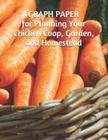 GRAPH PAPER for Planning Your Chicken Coop, Garden, and Homestead 1072472449 Book Cover