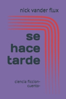 se hace tarde: ciencia ficcion-cuento- (Spanish Edition) 1700186175 Book Cover