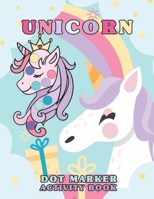Unicorn Dot Markers Activity Book: Unicorn Coloring and Activity Book for Kids, Toddler and Preschool Ages 3-6. B0916PW526 Book Cover