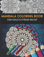Mandala Coloring Book For Adults Stress Relief: Adult Coloring Book Beautiful Mandalas Designed to Soothe the Soul B08WP79TXN Book Cover
