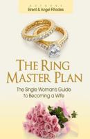 The Ring Master Plan: The Single Woman's Guide to Becoming a Wife 0999099000 Book Cover