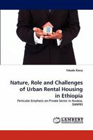 Nature, Role and Challenges of Urban Rental Housing in Ethiopia: Particular Emphasis on Private Sector in Awassa, SNNPRS 3843370818 Book Cover