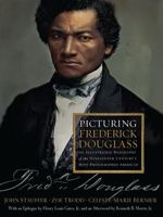 Picturing Frederick Douglass: An Illustrated Biography of the Nineteenth Century's Most Photographed American: An Illustrated Biography of the Nineteenth Century's Most Photographed American 0871404680 Book Cover