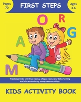 FIRST STEPS Kids Activity Book: Practice for kids: with lines tracing, shapes tracing and dotted writing And also with coloring many awesome things! B08NF34B94 Book Cover