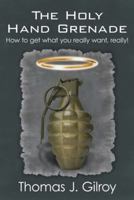 The Holy Hand Grenade: How to Get What You Really Want, Really! 1449785891 Book Cover
