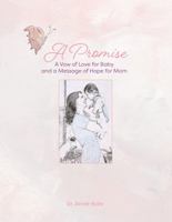 A Promise: A Vow of Love for Baby and a Message of Hope for Mom 1948011395 Book Cover