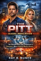 The Pitt Season 1 Movie Review: The Ultimate Real Time Companion to Television’s Most Gripping Medical Drama B0GF1WJ5B9 Book Cover